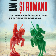De-A Dacii si Romanii, Dan Alexe - Editura Humanitas