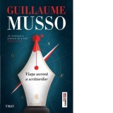 Viata secreta a scriitorilor - Guillaume Musso, Liliana Urian