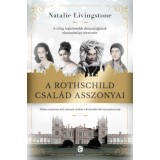A Rothschild csal&aacute;d asszonyai - A vil&aacute;g legh&iacute;resebb dinaszti&aacute;j&aacute;nak elmondatlan t&ouml;rt&eacute;nete - Natalie Livingstone