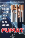 Nu-ti pierde mintile cind vrei sa te lasi de fumat - Pam Brodowski, Evelyn Fazio