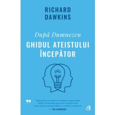 Dupa Dumnezeu. Ghidul ateistului incepator &ndash; Richard Dawkins
