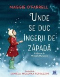 Unde se duc &icirc;ngerii de zăpadă - Hardcover - Maggie O&rsquo;Farrell - Didactica Publishing House