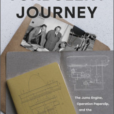 Turbulent Journey: The Jumo Engine, Operation Paperclip, and the American Dream