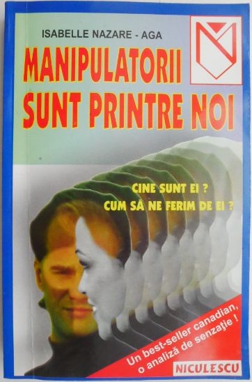 Manipulatorii sunt printre noi. Cine sunt ei? Cum sa ne ferim de ei? - Isabelle Nazare-Aga