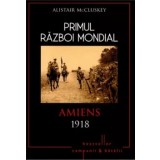 Primul Razboi Mondial. Amiens 1918/Alistair McCluskey