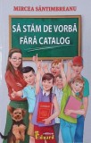 Sa stam de vorba fara catalog - Mircea Santimbreanu