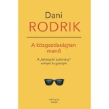 A k&ouml;zgazdas&aacute;gtan menő - A &quot;lehangol&oacute; tudom&aacute;ny&quot; er&eacute;nyei &eacute;s gyeng&eacute;i - Dani Rodrik