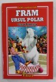 FRAM URSUL POLAR de CEZAR PETRESCU , ilustratii de GEORGE ZGURA , 2020