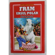 FRAM URSUL POLAR de CEZAR PETRESCU , ilustratii de GEORGE ZGURA , 2020