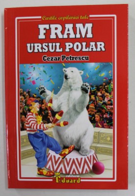 FRAM URSUL POLAR de CEZAR PETRESCU , ilustratii de GEORGE ZGURA , 2020 foto