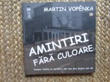 Amintiri fara culoare - Martin Vopenka AUTOGRAF