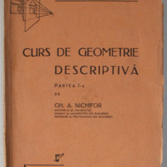 CURS DE GEOMETRIE DESCRIPTIVA , PARTEA I -A de GH. A. NICHIFOR , 1945