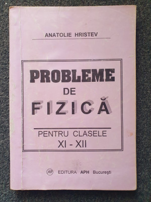 PROBLEME DE FIZICA PENTRU CLASELE XI-XII - Anatolie Hristev foto