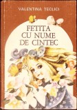 Fetita cu Nume de Cantec - Valentina Teclici, Editura Ion Creanga, 1990, Coperta Cartonata, Carte Povesti pentru Copii