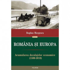 Romania si Europa. Acumularea decalajelor economice (1500-2010) - Bogdan Murgescu foto