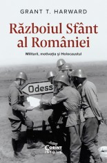 Războiul Sf&acirc;nt al Rom&acirc;niei. Militarii, motivația și Holocaustul