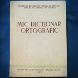 MIC DICTIONAR ORTOGRAFIC - 1955 - EDITURA ACADEMIEI POPULARE ROMANE