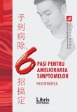 6 pasi pentru ameliorarea simptomelor | Fan Binghua, 2016, Libris Editorial