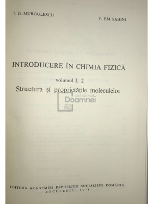 I. G. Murgulescu - Introducere in chimia fizica, vol. 1, partea 2 - Structura si proprietatile moleculelor (Editia: 1978) foto