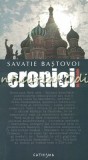 Cronici Incomode - Savatie Bastovoi, Editura Cathisma, Bucuresti, 2011, 180 Pagini, Carte de Calatorie