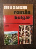 GHID DE CONVERSATIE BULGAR - ROMAN . TIBERIU IOVAN , 1977