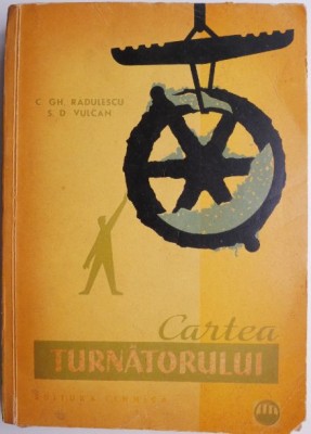 Cartea turnatorului &amp;ndash; C. Gh. Radulescu foto