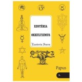 Ezot&eacute;ria - Okkultizmus (Esoteria sacra 1.) - Bevezet&eacute;s az okkult tudom&aacute;nyba - Papus