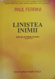 LINISTEA INIMII. REFLECTII ALE MINTII CHRISTICE PARTEA A II-A-PAUL FERRINI-173560