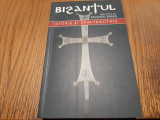 BIZANTUL Istorie si Spiritualitate - Emanoil Babus - 2010, 520 p.+ 4 harti