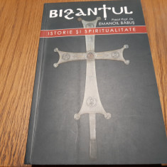 BIZANTUL Istorie si Spiritualitate - Emanoil Babus - 2010, 520 p.+ 4 harti