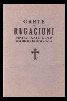 Carte de rugaciuni pentru toate zilele Trebuitoare fiecarui crestin Manastirea Neamtu 1942 foto