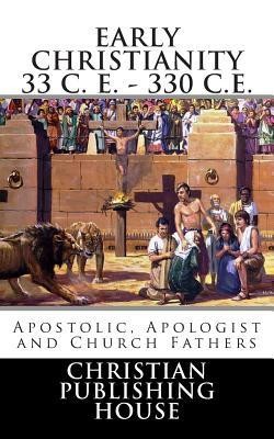 Early Christianity 33 C. E. - 330 C.E. Apostolic, Apologist and Church Fathers foto