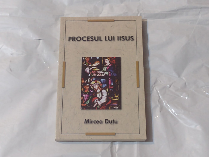 MIRCEA DUTU - PROCESUL LUI IISUS