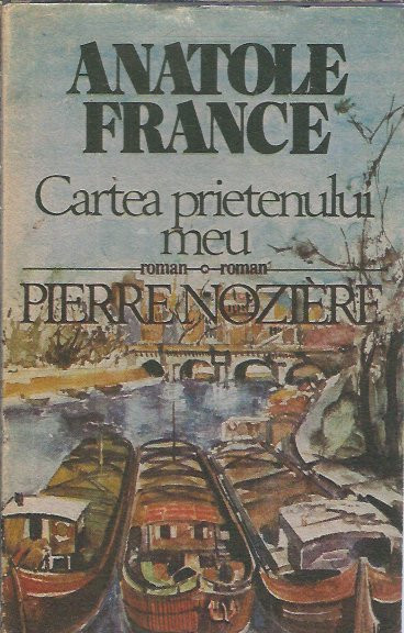 Anatole France - Cartea prietenului meu + Pierre Noziere | arhiva Okazii.ro