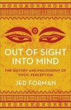 Out of Sight, Into Mind: The History and Philosophy of Yogic Perception