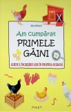 Am cumparat primele gaini.Ghidul ingrijirii lor in propria ograda. Max Albrand, editura MAST