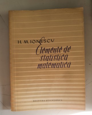 Elemente de statistica matematica - Haralambie M. Ionescu foto