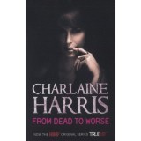 From Dead To Worse - True Blood - Charlaine Harris