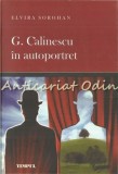 Cumpara ieftin G. Calinescu in Autoportret - Elvira Sorohan, Editura Timpul, Iasi, 2007, 231 pagini, Studiu Literar, Tiraj 300