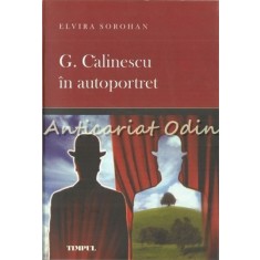 G. Calinescu In Autoportret - Elvira Sorohan - Tiraj: 300 Exemplare