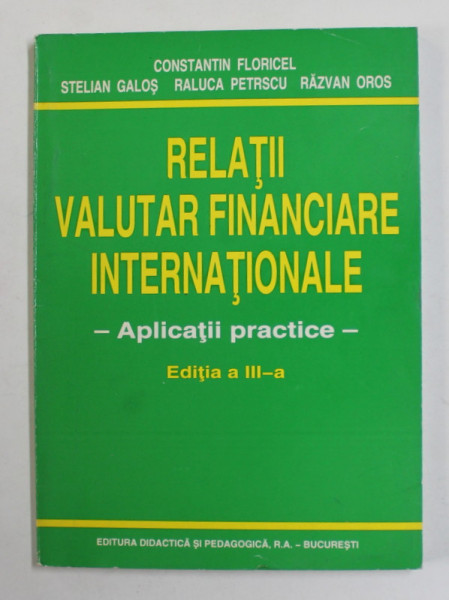 RELATII VALUTAR FINANCIARE INTERNATIONALE - APLICATII PRACTICE de CONSTANTIN FLORICEL ...RAZVAN OROS , ANII &#039;90