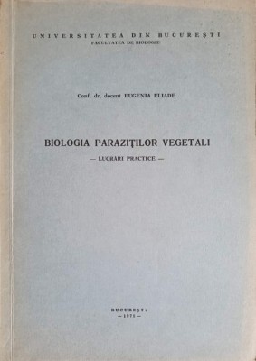 BIOLOGIA PARAZITILOR VEGETALI-EUGENIA ELIADE foto