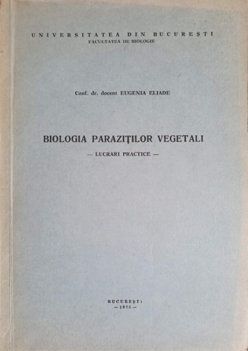 BIOLOGIA PARAZITILOR VEGETALI-EUGENIA ELIADE-178266