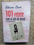101 RETETE , CUM SA UITI DE FOSTUL ( SI SA MERGI MAI DEPARTE ) de FEDERICA BOSCO , 2014