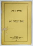 AICI TOTUL E DOR de VASILE BARBU, 1993
