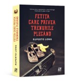 Fetita care privea trenurile plecand - Ruperto Long - Roman, Carte beletristica