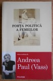 Forța Politică a Femeilor - Andreea Paul (Vass), Polirom, 2011, Carte Politică, 389 Pagini, ISBN 9789734619887