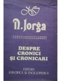 N. Iorga - Despre cronici si cronicari (editia 1988)