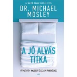 A j&oacute; alv&aacute;s titka - &Uacute;tmutat&oacute; a nyugodt &eacute;jszakai pihen&eacute;shez - Dr. Michael Mosley