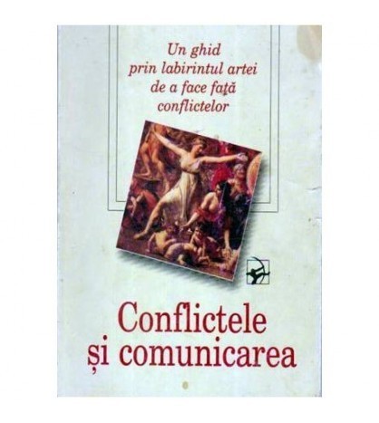 - Confilctele si comunicarea : Un ghid prin labirintul artei de a